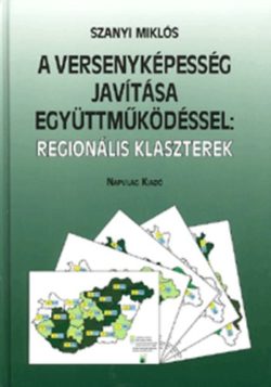 A versenyképesség javítása együttműködéssel: regionális klaszterek - Szanyi Miklós