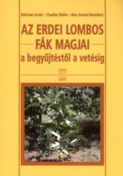 Az erdei lombos fák magjai a begyűjtéstől a vetésig - Bonnet-Mesimbert; Boleslaw; Muller