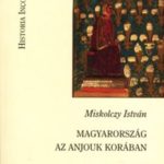 Magyarország az anjouk korában - Miskolczy István