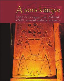 A sors könyve - 5000 éves egyiptomi jóslatok a XXI. század embere számára -