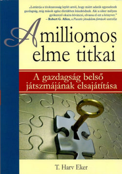 A milliomos elme titkai  - A gazdagság belső játszmájának elsajátítása - T. Harv Eker