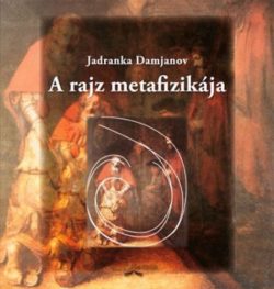 A rajz metafizikája - Jadranka Damjanov