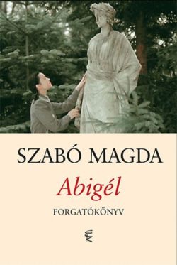 Abigél - Forgatókönyv - Szabó Magda