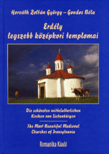Erdély legszebb középkori templomai - Horváth Zoltán György; Gondos Béla