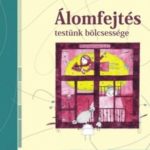 Álomfejtés - Testünk bölcsessége - Testünk bölcsessége - Eugene T. Gendlin