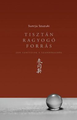 Tisztán ragyogó forrás - Zen tanítások a Szandókairól - Zen tanítások a szandókairól - Sunrjú Szuzuki