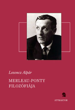 Merleau-Ponty filozófiája - Losoncz Alpár