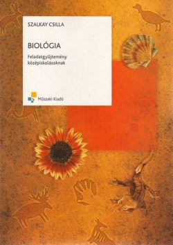 Biológia feladatgyűjtemény középiskolásoknak - Feladatgyűjtemény középiskolásoknak - Szalkay Csilla