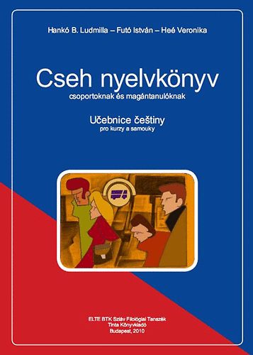 Cseh nyelvkönyv és munkafüzet csoportoknak és magántanulóknak - Hankó B. Ludmilla; Futó István; Heé Veronika