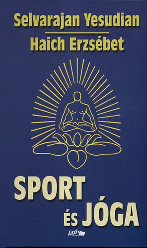 Sport és jóga - Ősi hindu testgyakorlatok és légzésszabályozás európaiak számára - Haich Erzsébet; Selvarajan Yesudian
