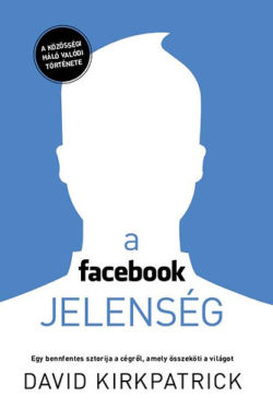 A facebook-jelenség - Egy bennfentes sztorija a cégről