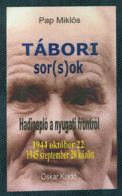 Tábori sorsok - Hadinapló a nyugati frontról - 1944 október 22 - 1945 szeptember 20 között - Pap Miklós