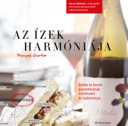 Az ízek harmóniája  - Ételek és borok párosításának művészete és tudománya - Francois Chartier