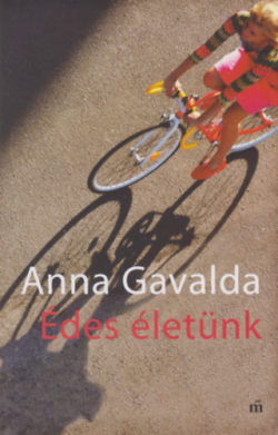 Édes életünk - Két kisregény - Anna Gavalda