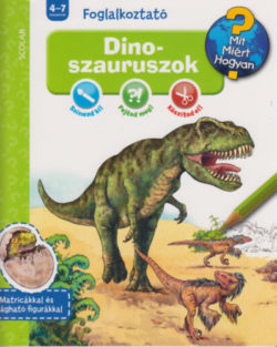 Dinoszauruszok - Mit? Miért? Hogyan? Foglalkoztató - Tihor Szilvia