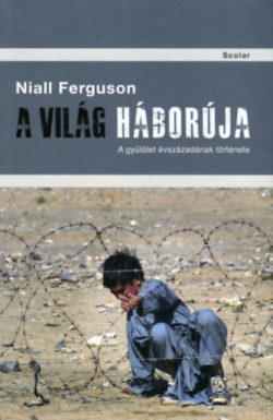 A világ háborúja - A gyűlölet évszázadának története - Niall Ferguson