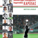 A magyar labdarúgó-válogatott legendás kapusai - Hetyei László
