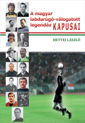 A magyar labdarúgó-válogatott legendás kapusai - Hetyei László
