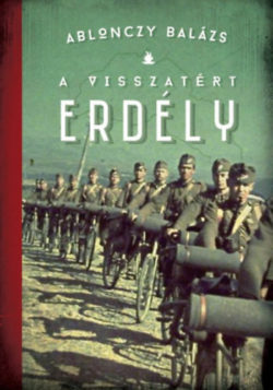 A visszatért Erdély - 1940-1944 - 3. kiadás - Ablonczy Balázs