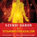 Új vitaminforradalom - Hatások és kölcsönhatások - Szendi Gábor