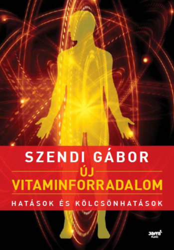 Új vitaminforradalom - Hatások és kölcsönhatások - Szendi Gábor