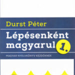 Lépésenként magyarul 1. - Magyar nyelvkönyv kezdőknek (2017. kiadás) - Durst Péter