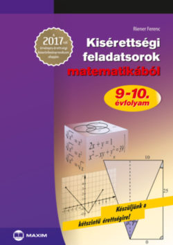 Kisérettségi feladatsorok matematikából - 9-10. évfolyam - A 2017-től érvényes érettségi követelményrendszer alapján - Riener Ferenc