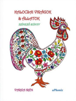 Kalocsai virágok & állatok - színező könyv - Varga Irén