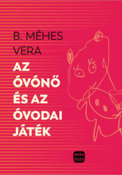 Az óvónő és az óvodai játék - B. Méhes Vera
