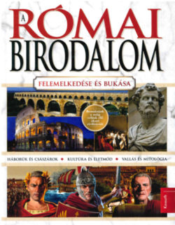 A Római Birodalom - Felemelkedése és bukása -