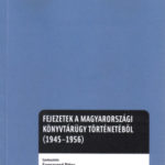 Fejezetek a magyarországi könyvtárügy történetéből (1945-1956) - Kégli Ferenc (Szerk.)