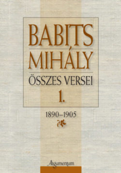 Babits Mihály összes versei 1. - 1890-1905 -