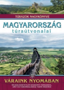 Magyarország túraútvonalai - Váraink nyomában - Túrázók nagykönyve - Dr. Nagy Balázs
