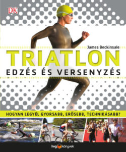 Triatlon - Edzés és versenyzés - Hogyan legyél gyorsabb
