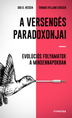 A versengés paradoxonjai - Evolúciós folyamatok a mindennapokban - Thomas Hylland Eriksen