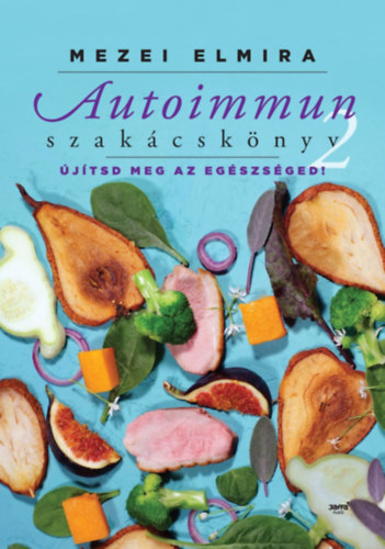 Autoimmun szakácskönyv 2. - Újítsd meg az egészségedet! - Mezei Elmira