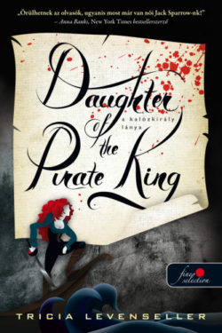 Daughter of the Pirate King - A kalózkirály lánya - A kalózkirály lánya 1. - Tricia Levenseller