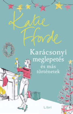 Karácsonyi meglepetés és más történetek - Katie Fforde