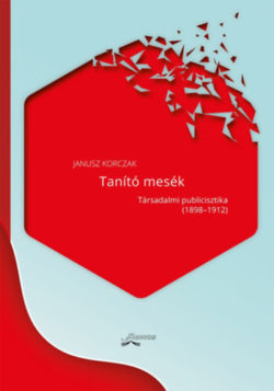 Tanító mesék - Társadalmi publicisztika (1898-1912) - Janusz Korczak