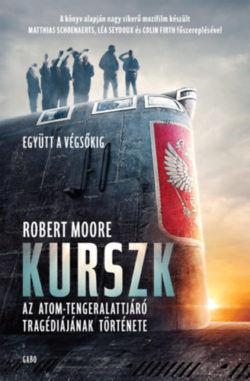 Kurszk - Az atomtengeralattjáró tragédiájának története - Robert Moore