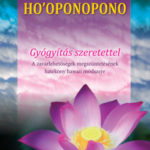 Ho'oponopono - Gyógyítás szeretettel - A zavarlehetőségek megszüntetésének hatékony hawaii módszere - Dr. Diethard Stelzl