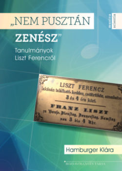 "Nem pusztán zenész" - Tanulmányok Liszt Ferencről - Hamburger Klára