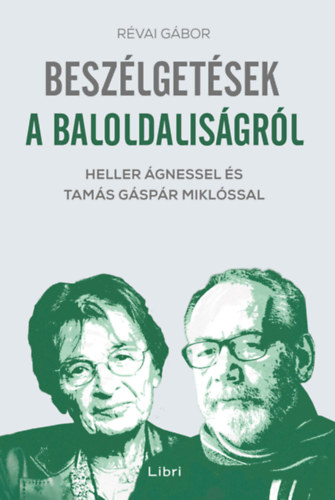 Beszélgetések a baloldaliságról - Heller Ágnessel és Tamás Gáspár Miklóssal - Révai Gábor