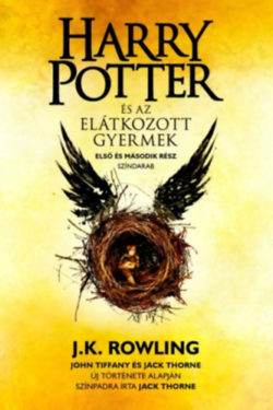 Harry Potter és az elátkozott gyermek - J. K. Rowling; Jack Thorne; John Tiffany
