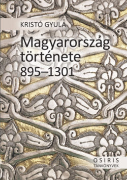 Magyarország története 895-1301 - Kristó Gyula