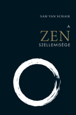 A Zen szellemisége - Sam van Schaik