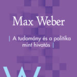 A tudomány és a politika mint hivatás - Max Weber