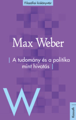 A tudomány és a politika mint hivatás - Max Weber
