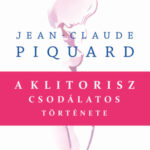 A klitorisz csodálatos története - Jean-Claude Piquard