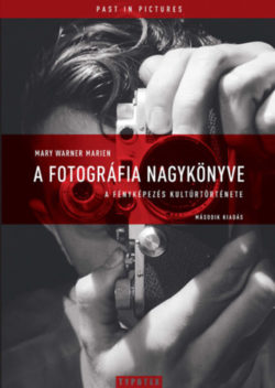 A fotográfia nagykönyve - A fényképezés kultúrtörténete - Második kiadás - Mary Warner Marien